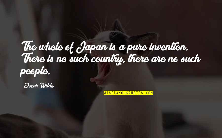 Quinlivan Kumiko Quotes By Oscar Wilde: The whole of Japan is a pure invention. Quinlivan Kumiko Quotes By Oscar Wilde: The whole of Japan is a pure invention.