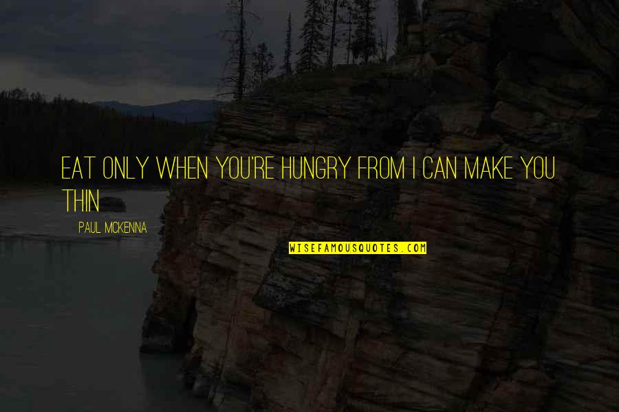 Quinn Buckner Quotes By Paul McKenna: Eat only when you're hungry from I Can