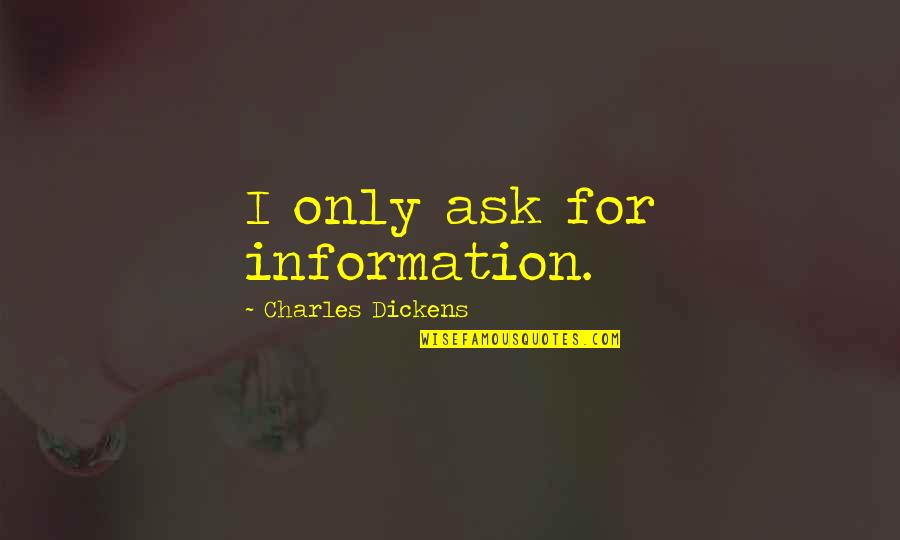 Quinn Fabray Quotes By Charles Dickens: I only ask for information.
