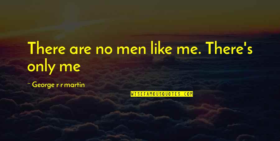 Quinn Fabray Quotes By George R R Martin: There are no men like me. There's only
