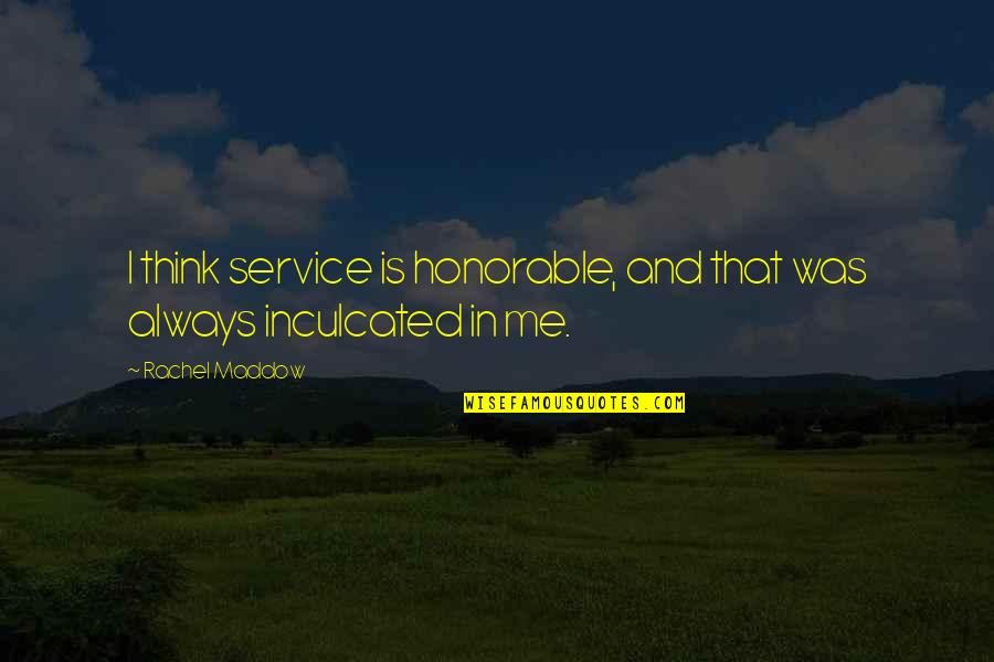 Quinn Once Upon A Time Quotes By Rachel Maddow: I think service is honorable, and that was