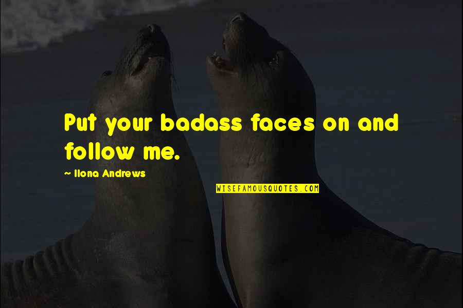 Quinn Puck Quotes By Ilona Andrews: Put your badass faces on and follow me.