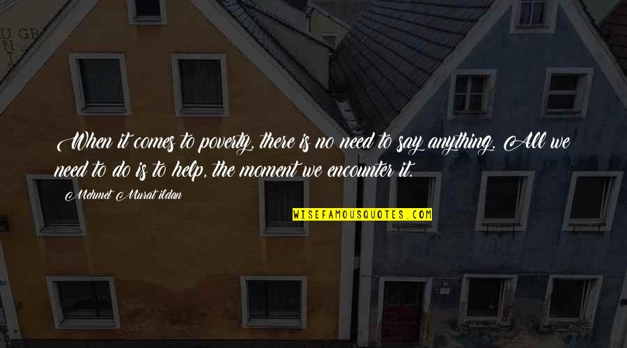 Quinn Younger Quotes By Mehmet Murat Ildan: When it comes to poverty, there is no