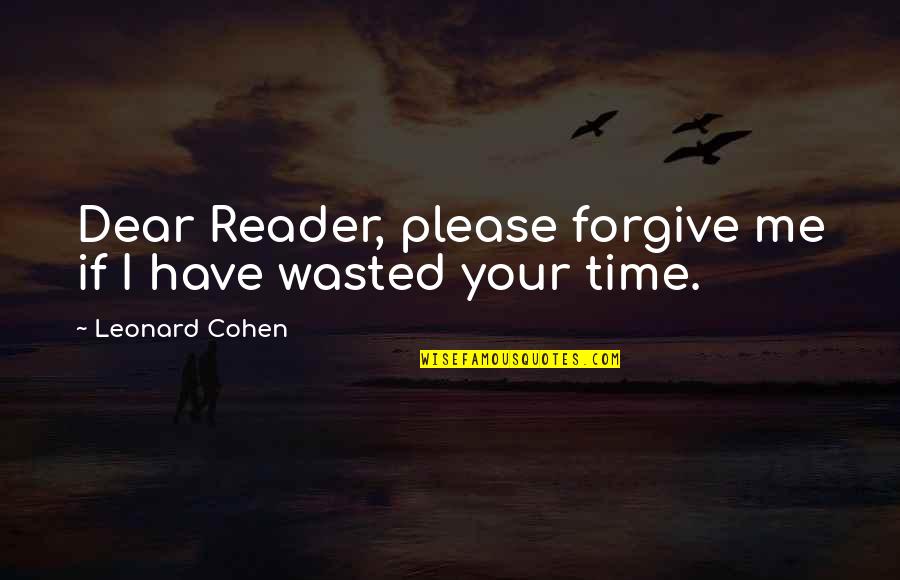 Quinne Suicide Quotes By Leonard Cohen: Dear Reader, please forgive me if I have