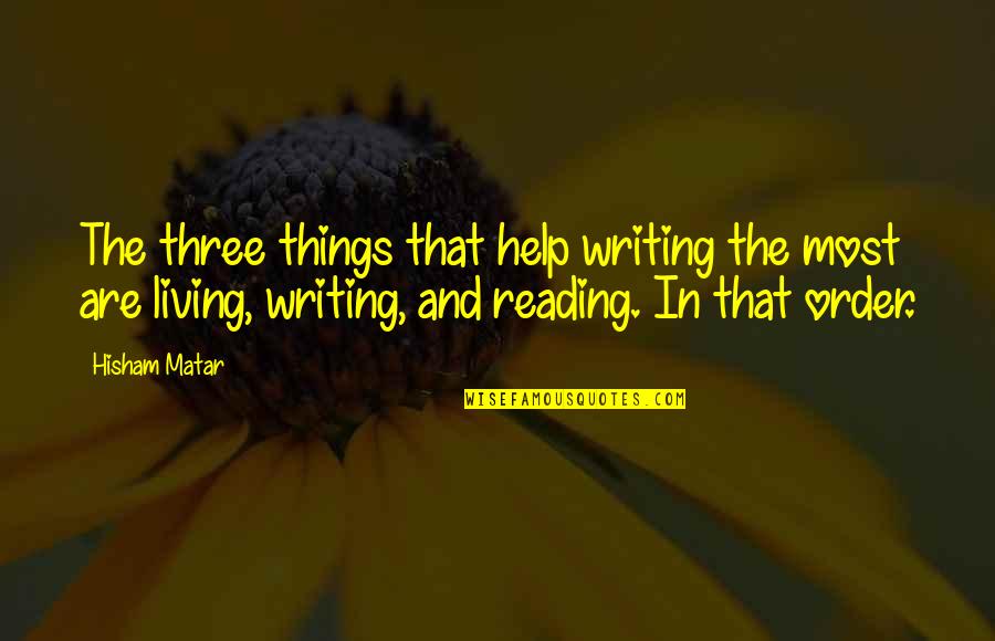 Quinns Quotes By Hisham Matar: The three things that help writing the most