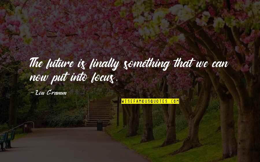 Quinny Moodd Quotes By Lou Gramm: The future is finally something that we can