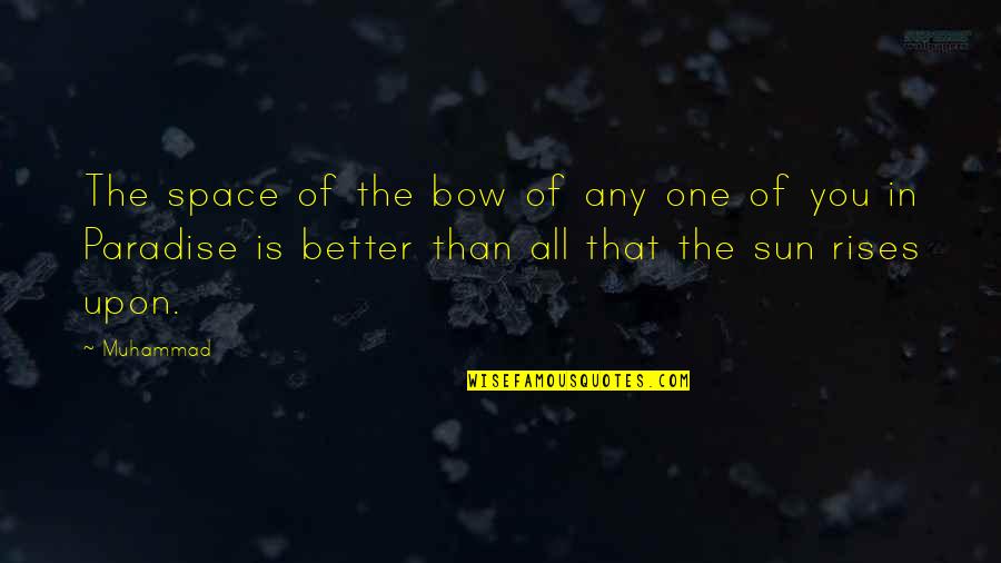 Quinny Moodd Quotes By Muhammad: The space of the bow of any one Quinny Moodd Quotes By Muhammad: The space of the bow of any one
