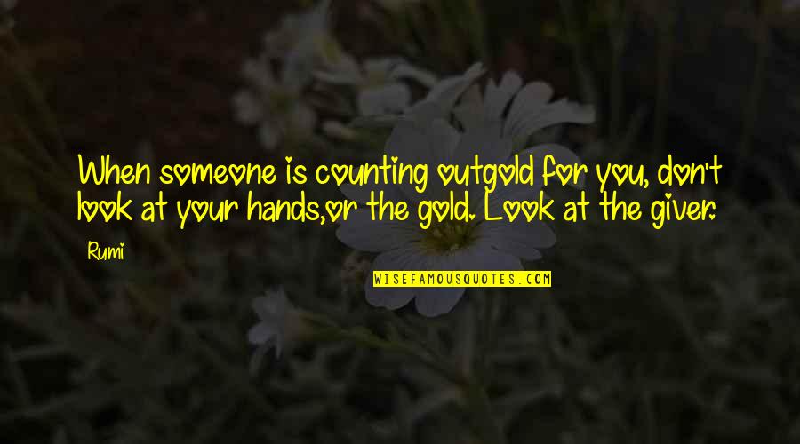 Quinny Quotes By Rumi: When someone is counting outgold for you, don't