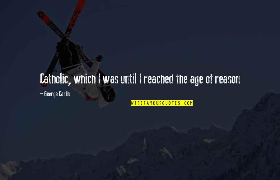 Quinoa Quotes By George Carlin: Catholic, which I was until I reached the Quinoa Quotes By George Carlin: Catholic, which I was until I reached the
