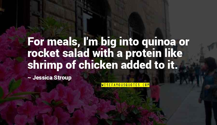 Quinoa Quotes By Jessica Stroup: For meals, I'm big into quinoa or rocket Quinoa Quotes By Jessica Stroup: For meals, I'm big into quinoa or rocket