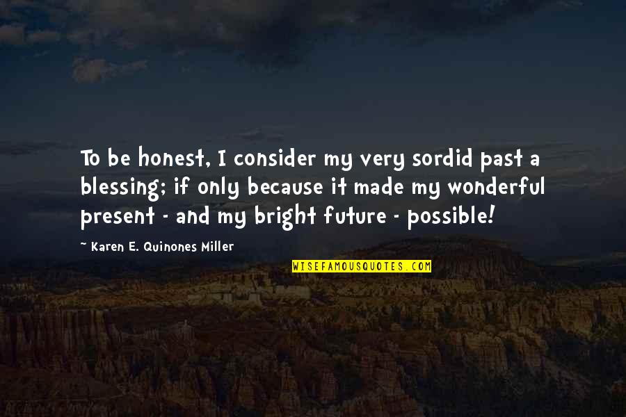 Quinones Quotes By Karen E. Quinones Miller: To be honest, I consider my very sordid Quinones Quotes By Karen E. Quinones Miller: To be honest, I consider my very sordid