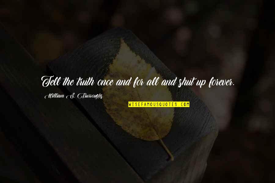 Quinonez Family Tree Quotes By William S. Burroughs: Tell the truth once and for all and Quinonez Family Tree Quotes By William S. Burroughs: Tell the truth once and for all and