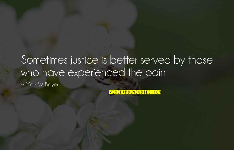 Quinquelia Quotes By Mark W. Boyer: Sometimes justice is better served by those who