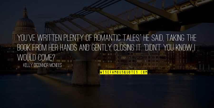 Quinquina Quotes By Kelly O'Connor McNees: You've written plenty of romantic tales," he said,