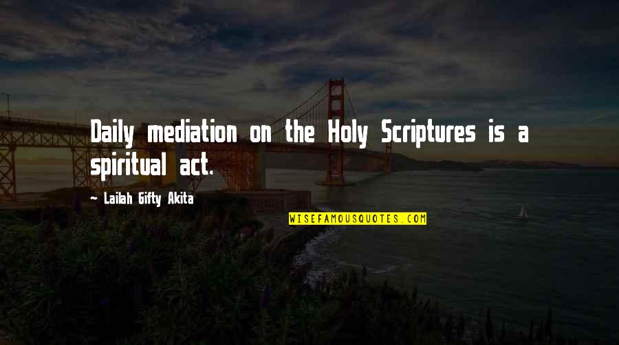Quinquina Quotes By Lailah Gifty Akita: Daily mediation on the Holy Scriptures is a