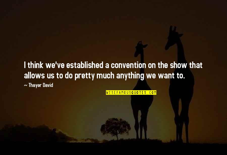 Quinquina Quotes By Thayer David: I think we've established a convention on the