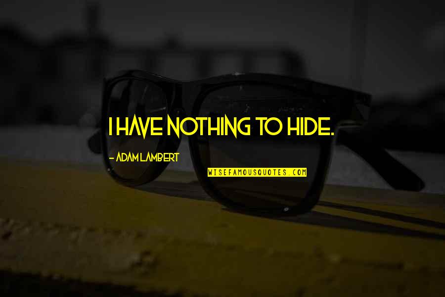 Quinsacharani Quotes By Adam Lambert: I have nothing to hide.