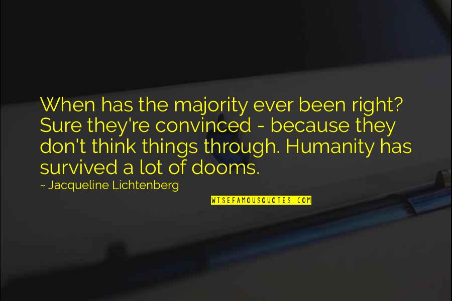 Quinshay Quotes By Jacqueline Lichtenberg: When has the majority ever been right? Sure Quinshay Quotes By Jacqueline Lichtenberg: When has the majority ever been right? Sure