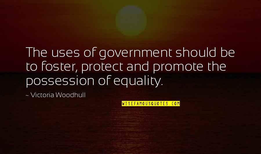 Quint And Jessel Quotes By Victoria Woodhull: The uses of government should be to foster,