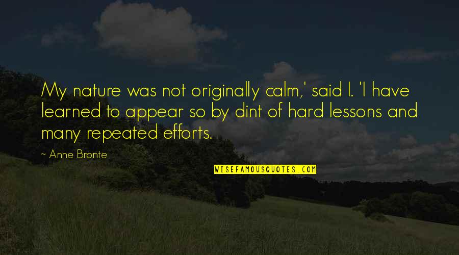 Quint Kessenich Quotes By Anne Bronte: My nature was not originally calm,' said I. Quint Kessenich Quotes By Anne Bronte: My nature was not originally calm,' said I.