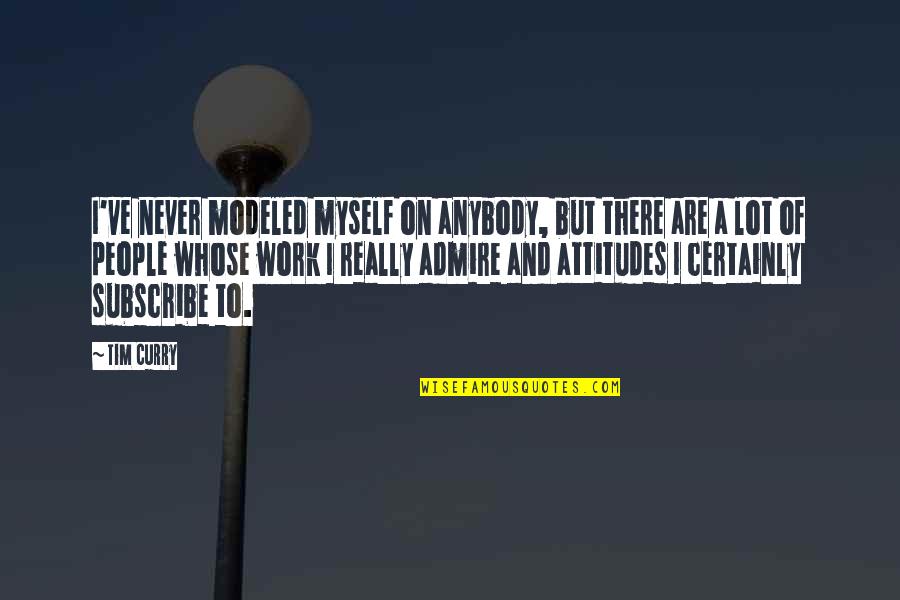 Quinta Moore Quotes By Tim Curry: I've never modeled myself on anybody, but there Quinta Moore Quotes By Tim Curry: I've never modeled myself on anybody, but there