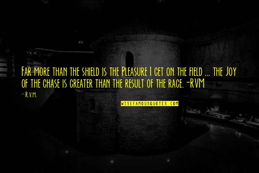 Quinta Nova Quotes By R.v.m.: Far more than the shield is the Pleasure Quinta Nova Quotes By R.v.m.: Far more than the shield is the Pleasure