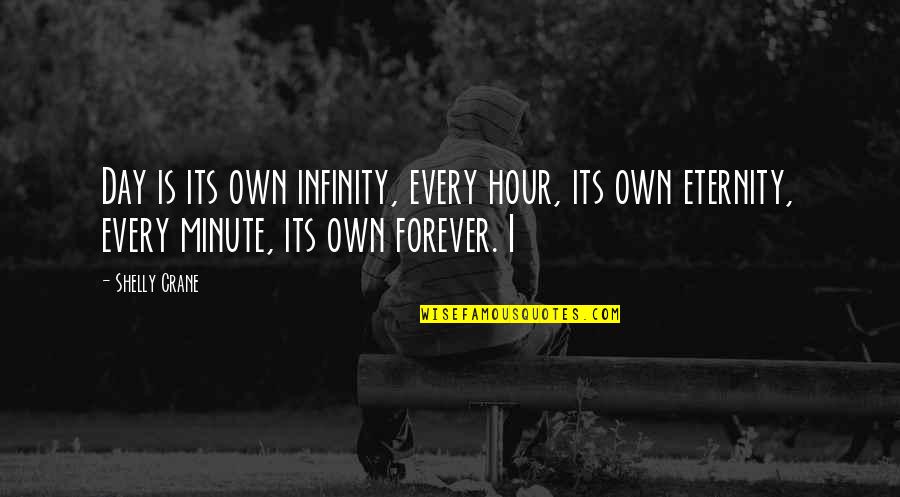 Quintain Medieval Quotes By Shelly Crane: Day is its own infinity, every hour, its Quintain Medieval Quotes By Shelly Crane: Day is its own infinity, every hour, its