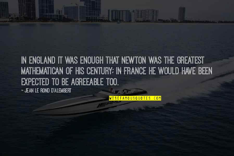 Quintal To Kg Quotes By Jean Le Rond D'Alembert: In England it was enough that Newton was Quintal To Kg Quotes By Jean Le Rond D'Alembert: In England it was enough that Newton was