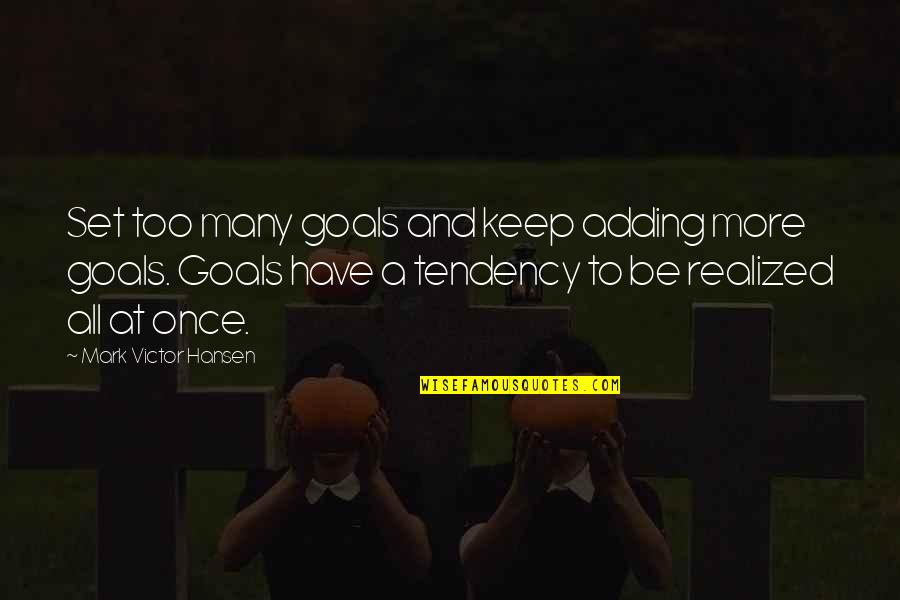 Quintal To Kg Quotes By Mark Victor Hansen: Set too many goals and keep adding more Quintal To Kg Quotes By Mark Victor Hansen: Set too many goals and keep adding more