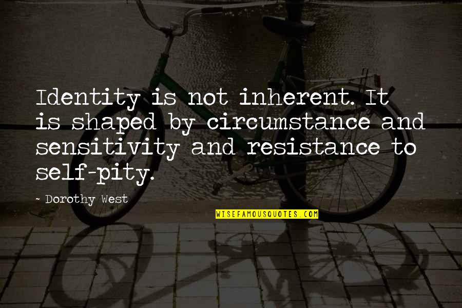 Quintale In Spagnolo Quotes By Dorothy West: Identity is not inherent. It is shaped by