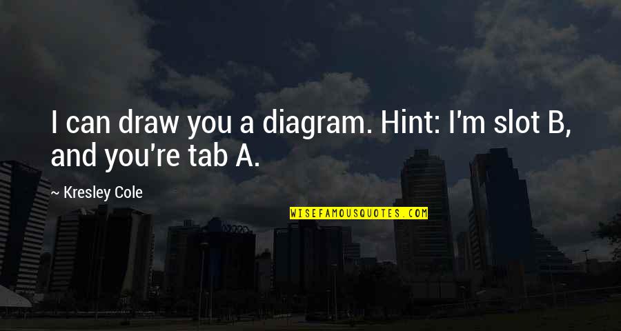 Quintale In Spagnolo Quotes By Kresley Cole: I can draw you a diagram. Hint: I'm