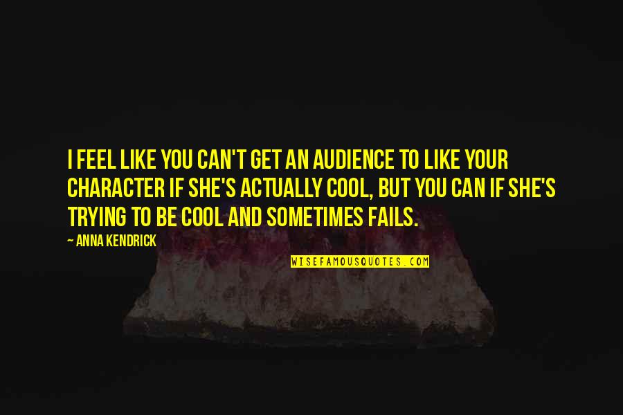 Quintana Roo Tri Quotes By Anna Kendrick: I feel like you can't get an audience
