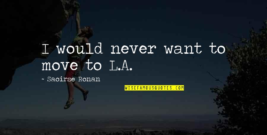 Quintanar Upholstered Quotes By Saoirse Ronan: I would never want to move to L.A. Quintanar Upholstered Quotes By Saoirse Ronan: I would never want to move to L.A.