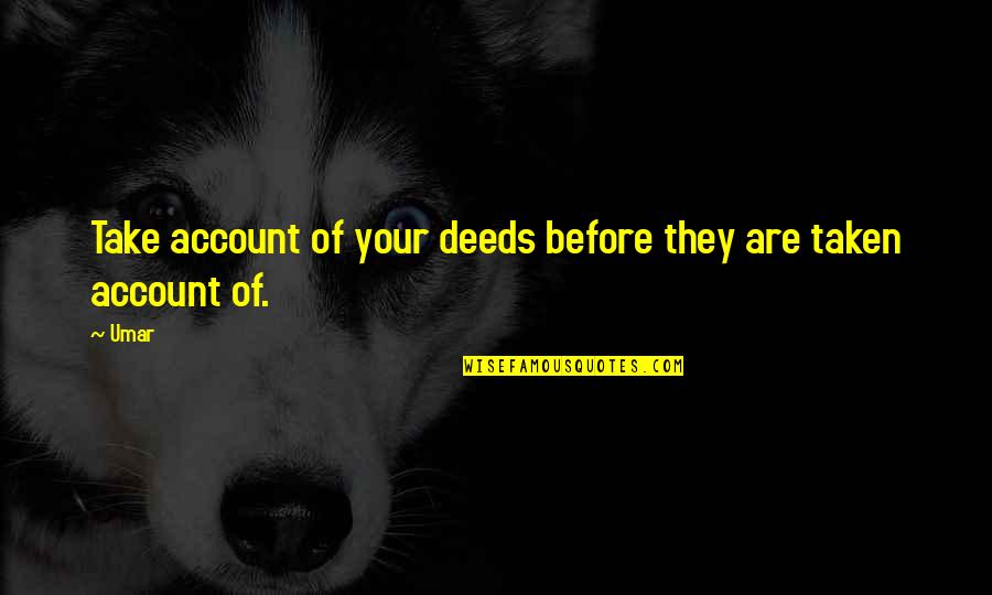Quintanas Spa Quotes By Umar: Take account of your deeds before they are