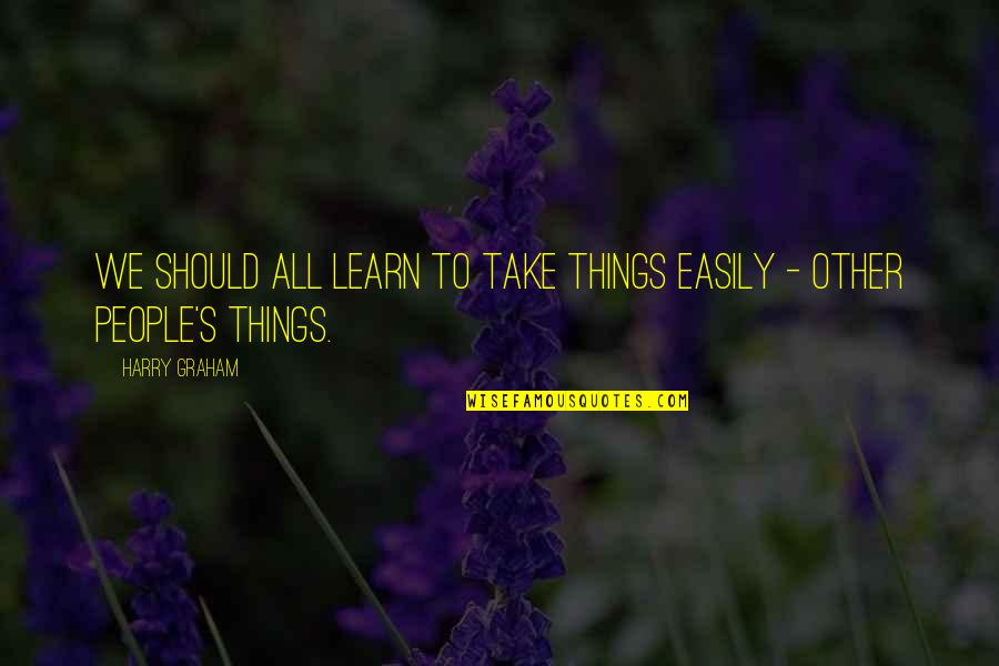 Quintanilha Rock Quotes By Harry Graham: We should all learn to take things easily