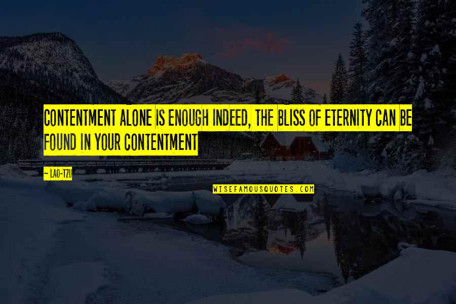 Quintanilha Rock Quotes By Lao-Tzu: Contentment alone is enough Indeed, the bliss of Quintanilha Rock Quotes By Lao-Tzu: Contentment alone is enough Indeed, the bliss of