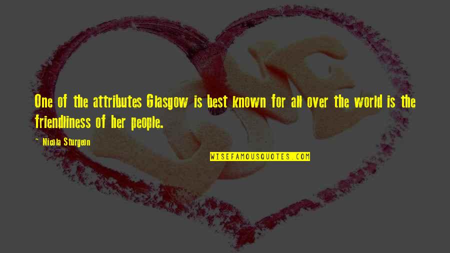Quintanilha Rock Quotes By Nicola Sturgeon: One of the attributes Glasgow is best known Quintanilha Rock Quotes By Nicola Sturgeon: One of the attributes Glasgow is best known