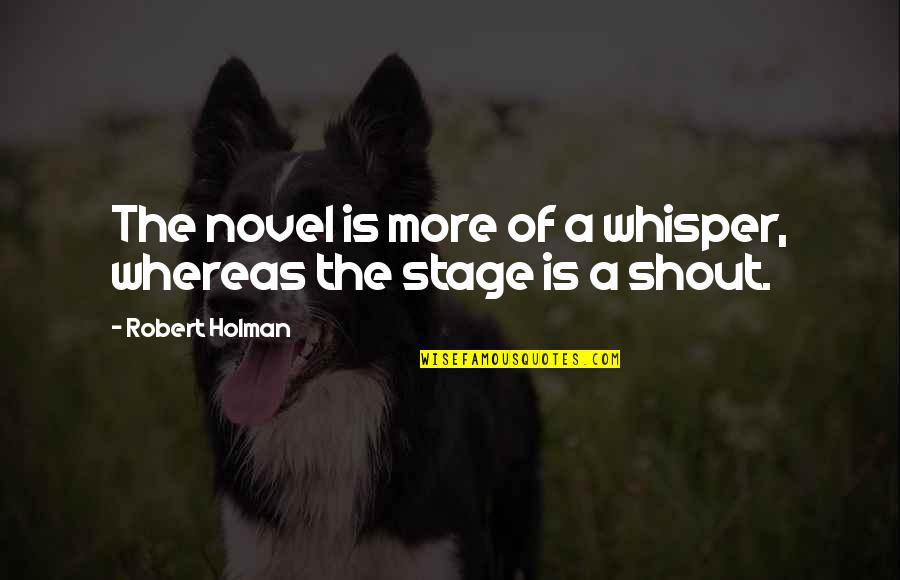 Quintanilha Rock Quotes By Robert Holman: The novel is more of a whisper, whereas Quintanilha Rock Quotes By Robert Holman: The novel is more of a whisper, whereas
