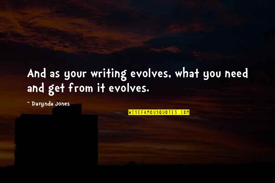 Quintard Pawn Quotes By Darynda Jones: And as your writing evolves, what you need