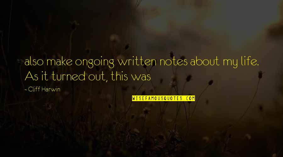 Quintas Del Quotes By Cliff Harwin: also make ongoing written notes about my life.