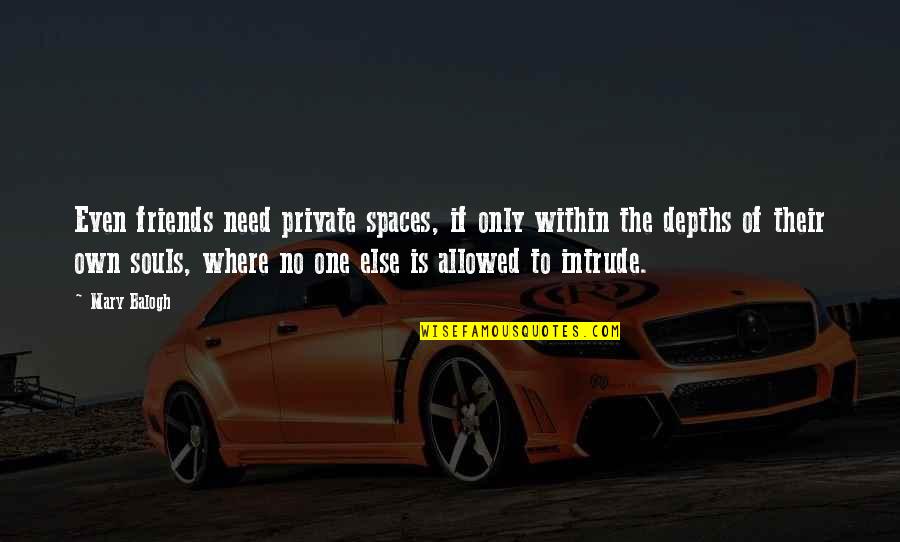 Quintavius Turner Quotes By Mary Balogh: Even friends need private spaces, if only within