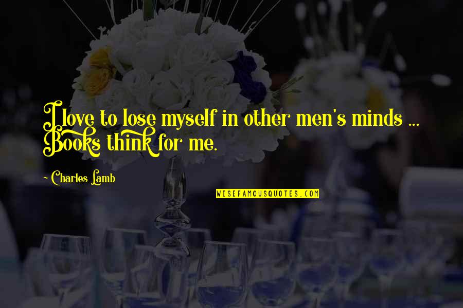Quintavius Williams Quotes By Charles Lamb: I love to lose myself in other men's