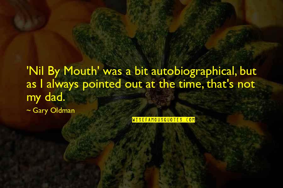 Quintela Surname Quotes By Gary Oldman: 'Nil By Mouth' was a bit autobiographical, but