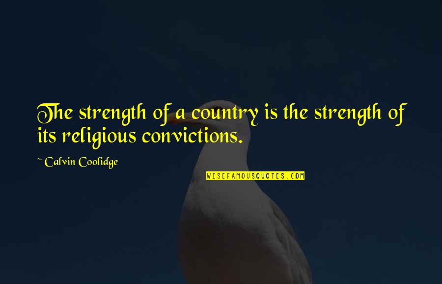 Quinten Hann Quotes By Calvin Coolidge: The strength of a country is the strength Quinten Hann Quotes By Calvin Coolidge: The strength of a country is the strength