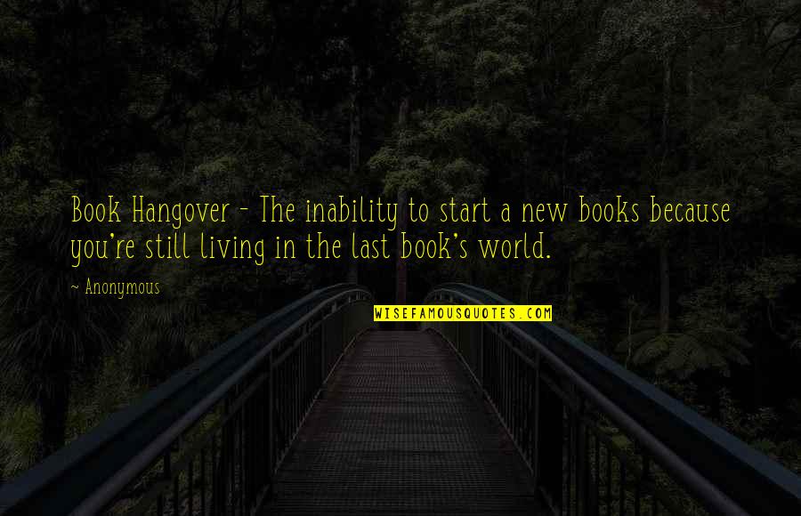 Quintens Bakkerij Quotes By Anonymous: Book Hangover - The inability to start a Quintens Bakkerij Quotes By Anonymous: Book Hangover - The inability to start a