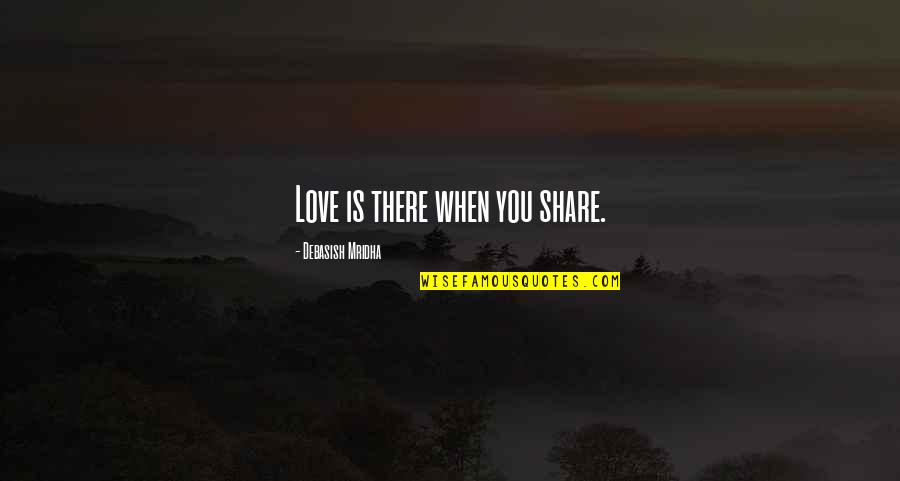 Quinteros Trucking Quotes By Debasish Mridha: Love is there when you share. Quinteros Trucking Quotes By Debasish Mridha: Love is there when you share.