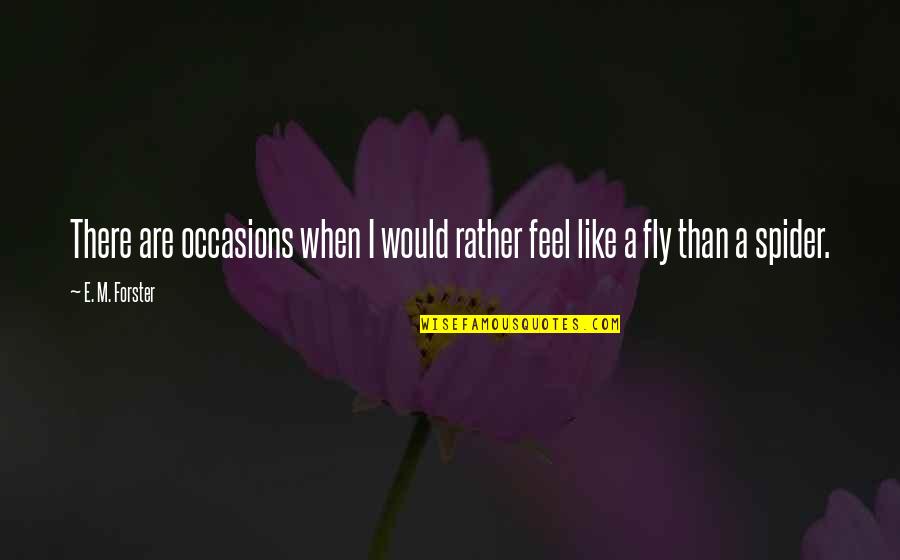 Quintessence For Life Quotes By E. M. Forster: There are occasions when I would rather feel