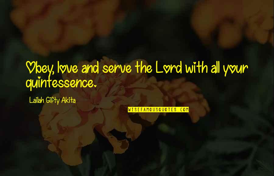 Quintessence For Life Quotes By Lailah Gifty Akita: Obey, love and serve the Lord with all