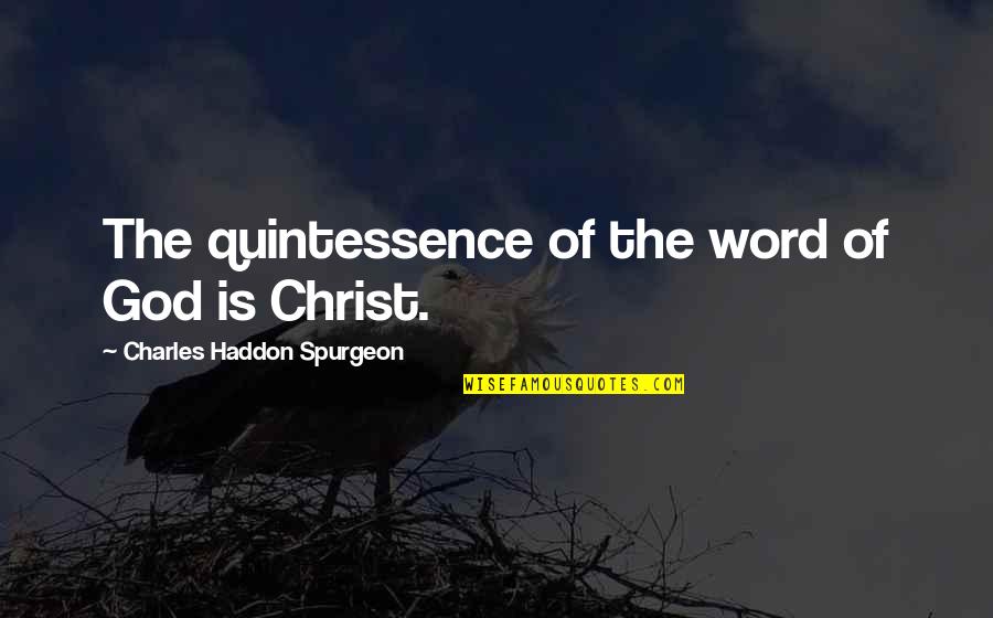 Quintessence Quotes By Charles Haddon Spurgeon: The quintessence of the word of God is Quintessence Quotes By Charles Haddon Spurgeon: The quintessence of the word of God is