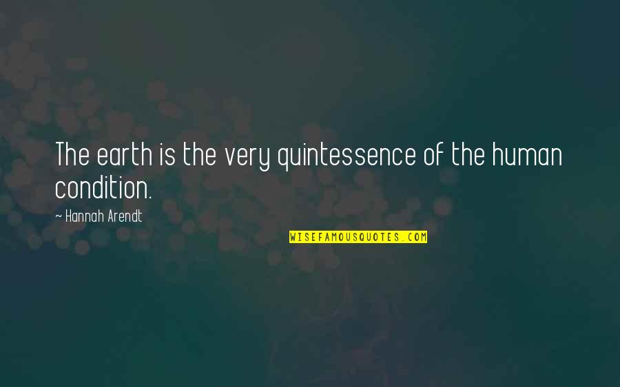 Quintessence Quotes By Hannah Arendt: The earth is the very quintessence of the